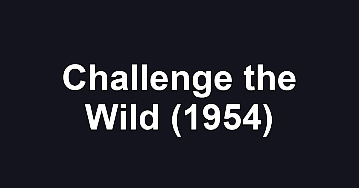 Challenge the Wild (1954)