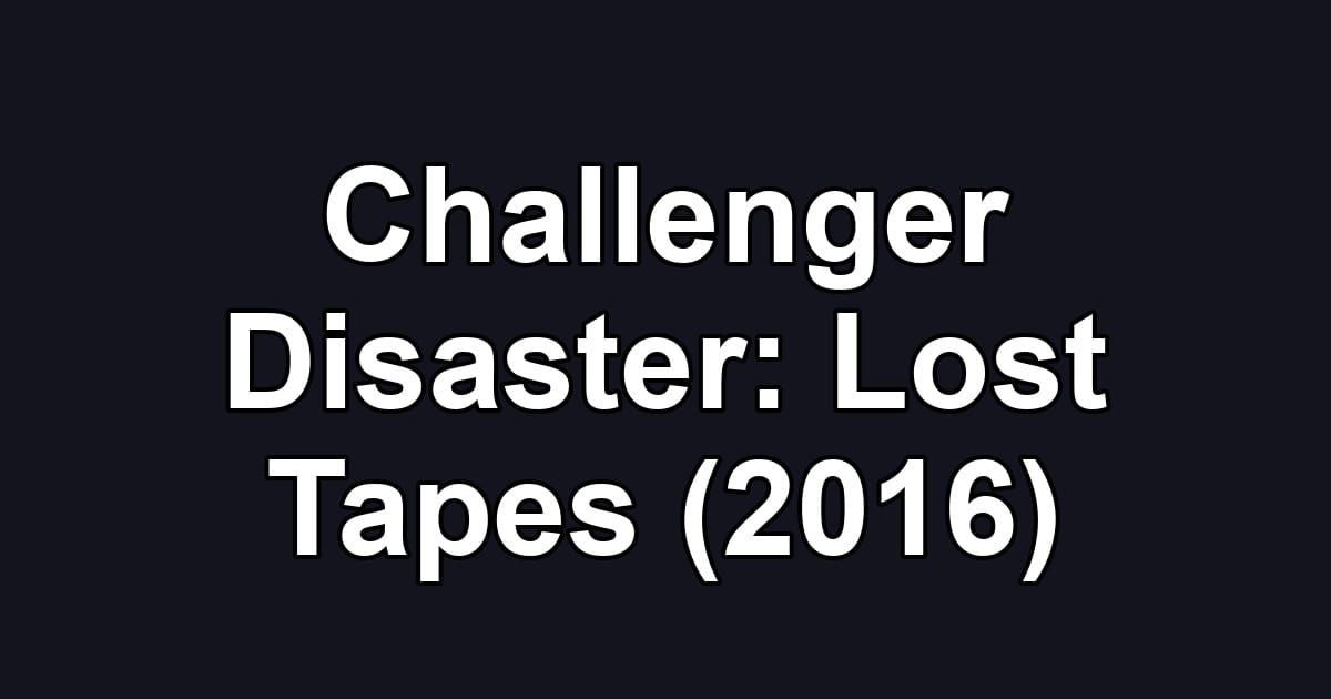 Challenger Disaster: Lost Tapes (2016)