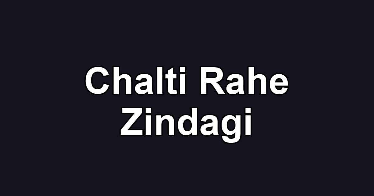Chalti Rahe Zindagi