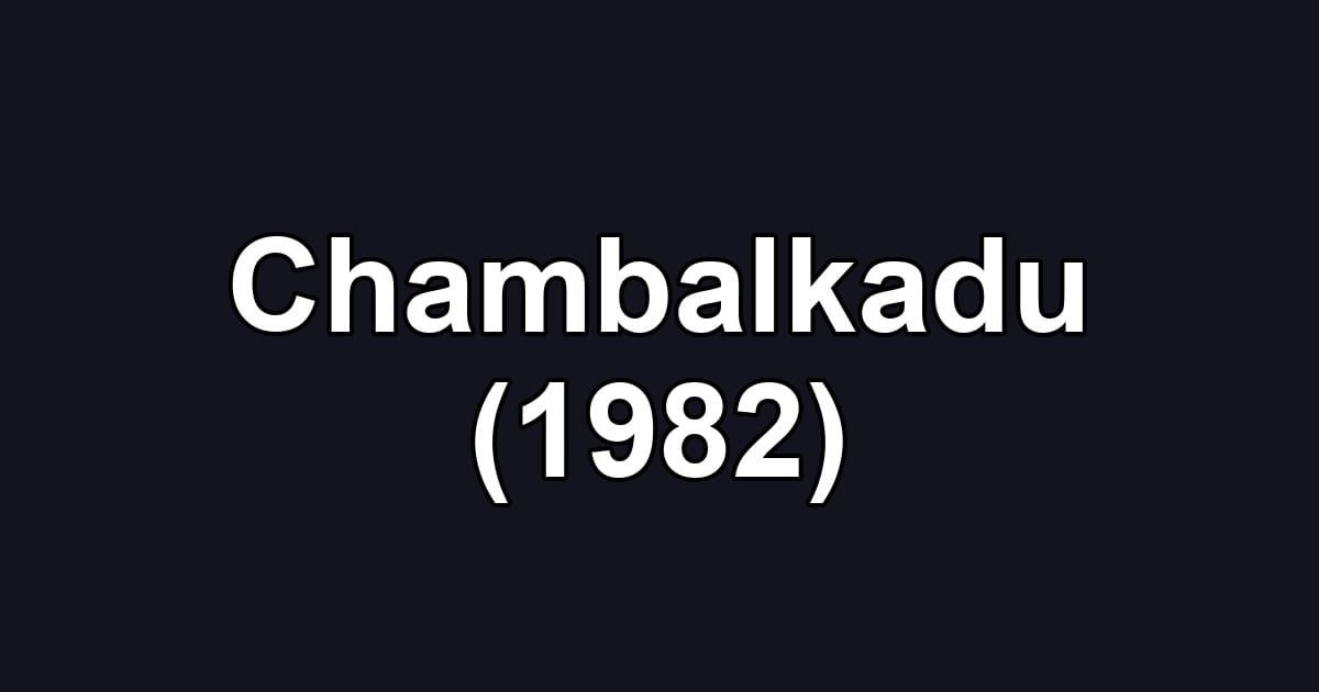 Chambalkadu (1982)
