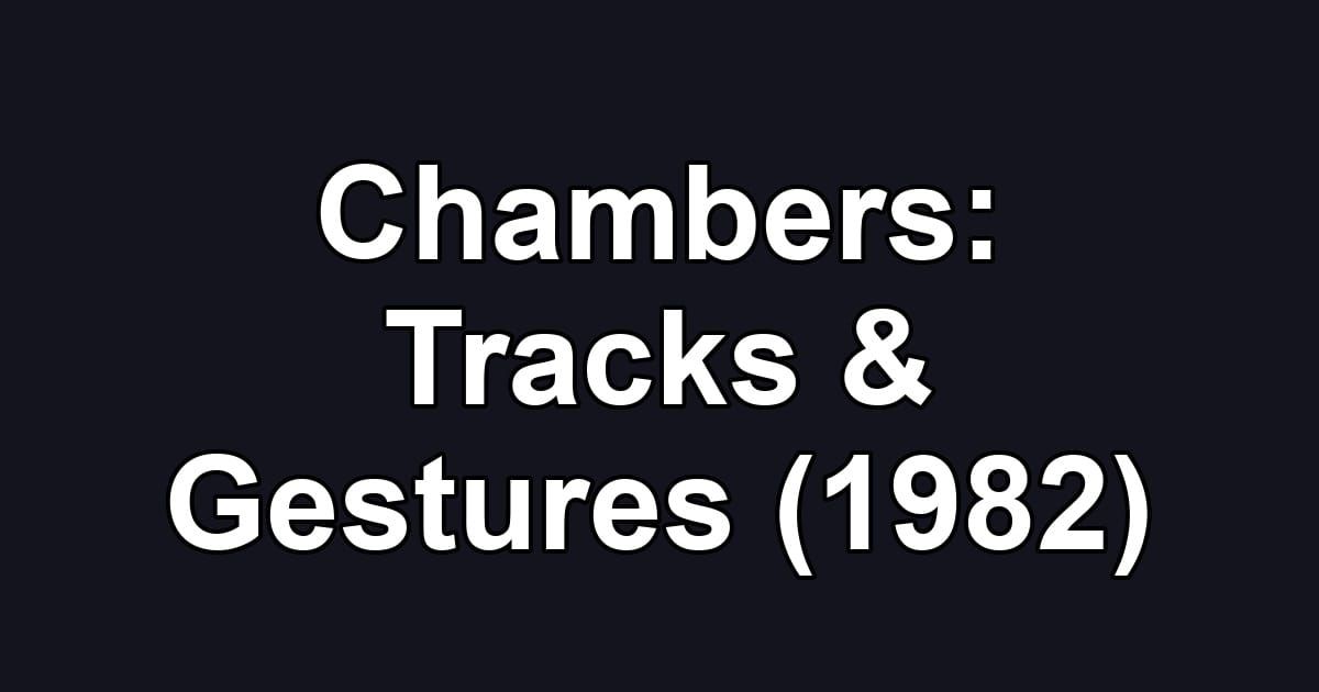 Chambers: Tracks & Gestures (1982)