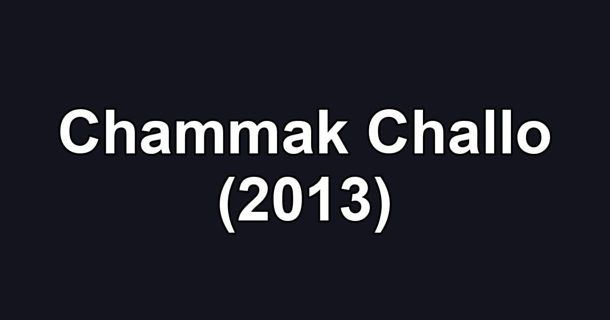 Chammak Challo (2013)