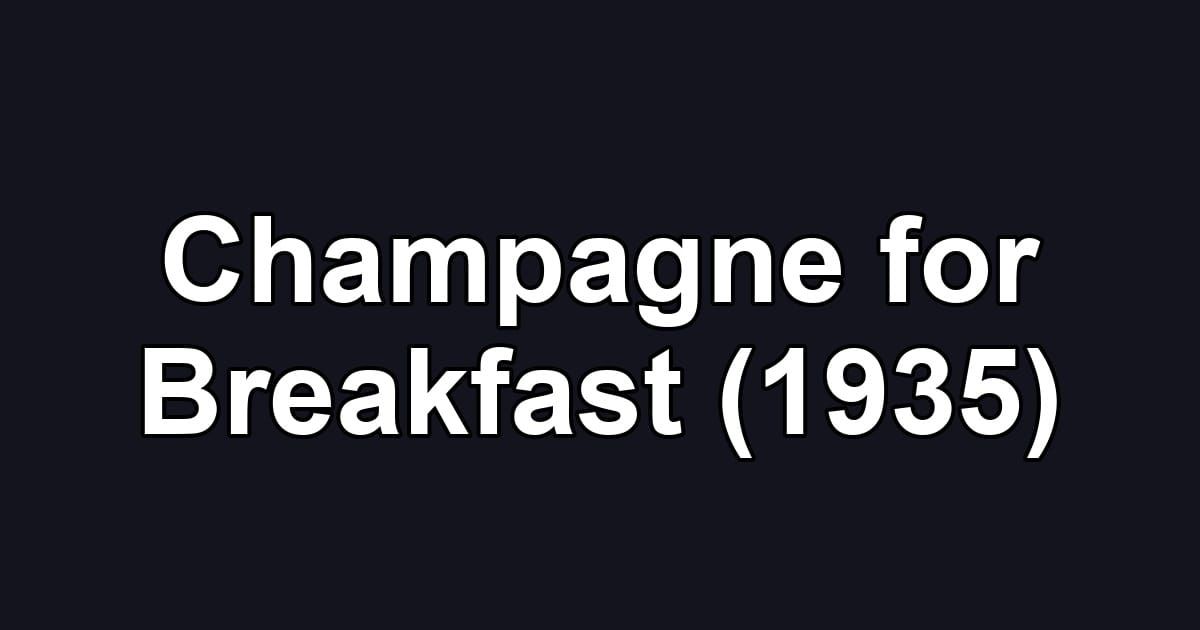Champagne for Breakfast (1935)
