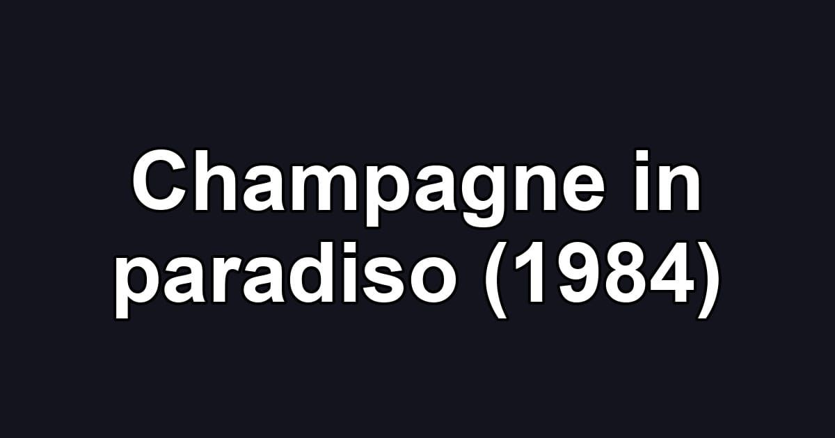 Champagne in paradiso (1984)