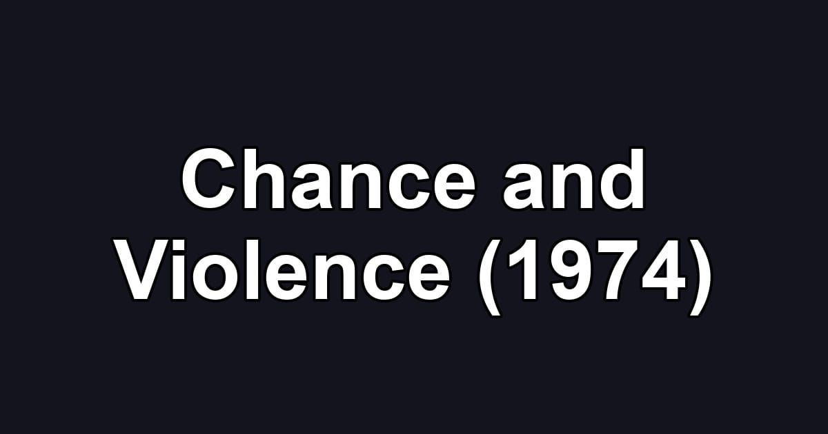 Chance and Violence (1974)