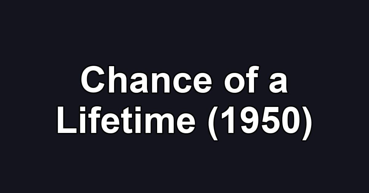 Chance of a Lifetime (1950)