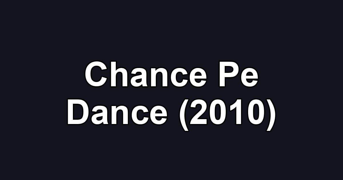 Chance Pe Dance (2010)