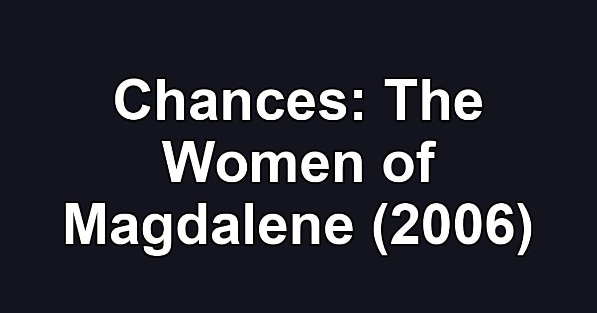 Chances: The Women of Magdalene (2006)
