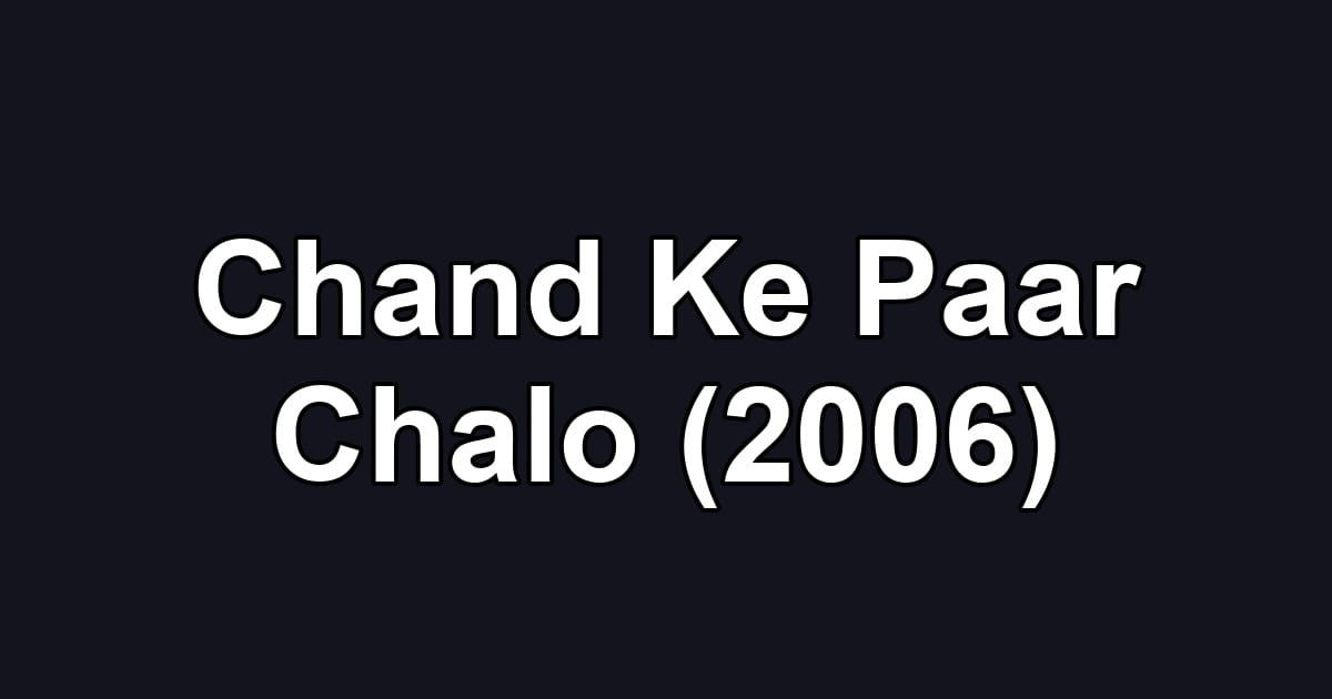 Chand Ke Paar Chalo (2006)