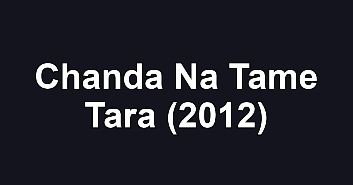 Chanda Na Tame Tara (2012)
