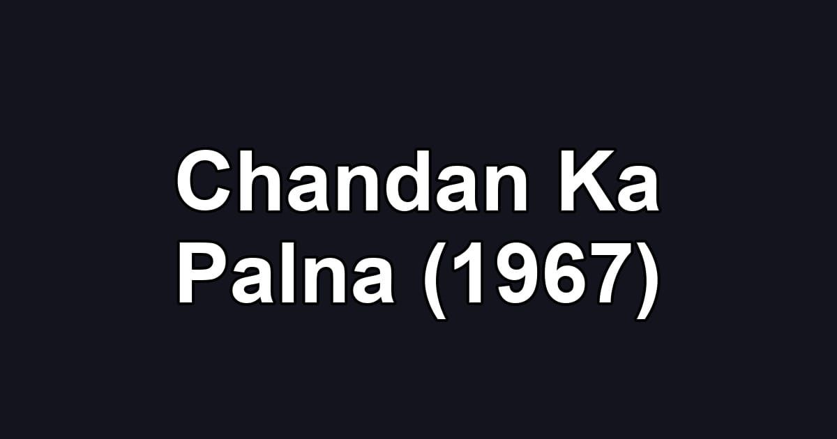 Chandan Ka Palna (1967)