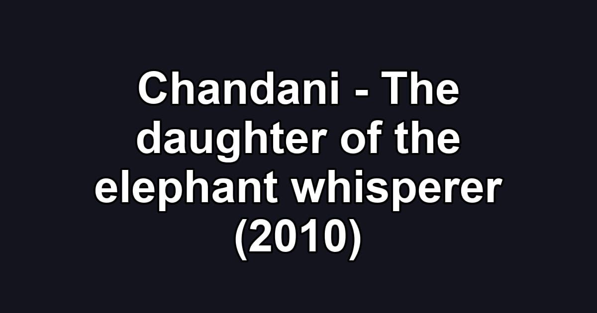 Chandani - The daughter of the elephant whisperer (2010)