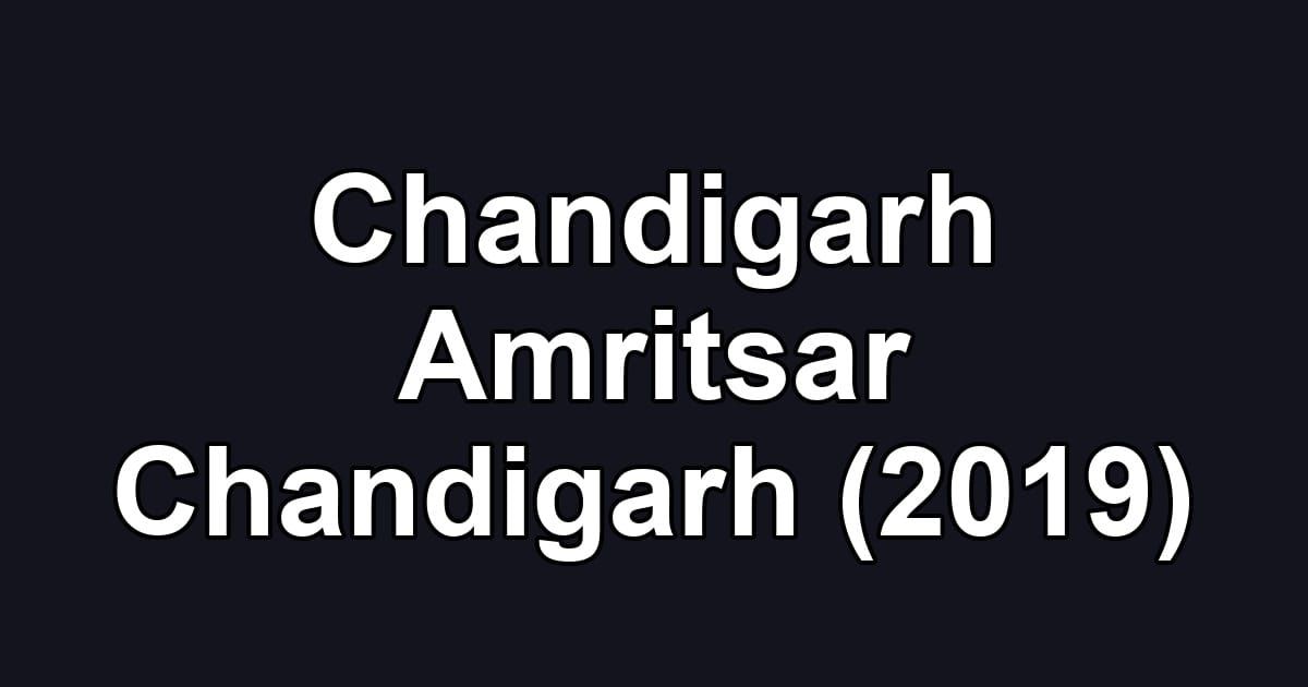 Chandigarh Amritsar Chandigarh (2019)