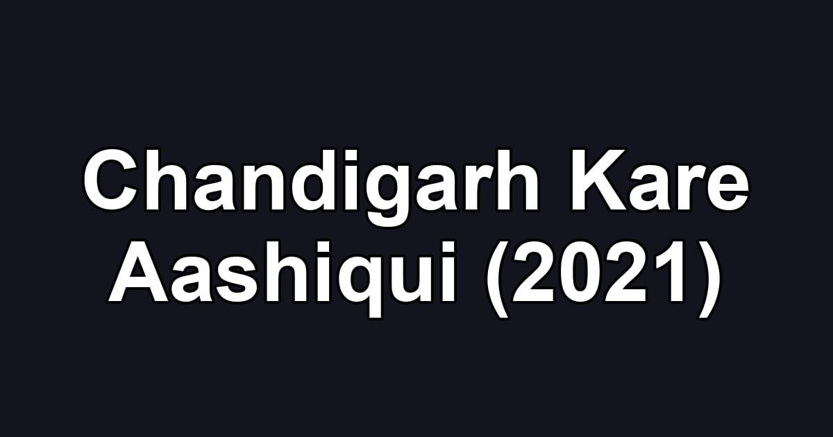 Chandigarh Kare Aashiqui (2021)