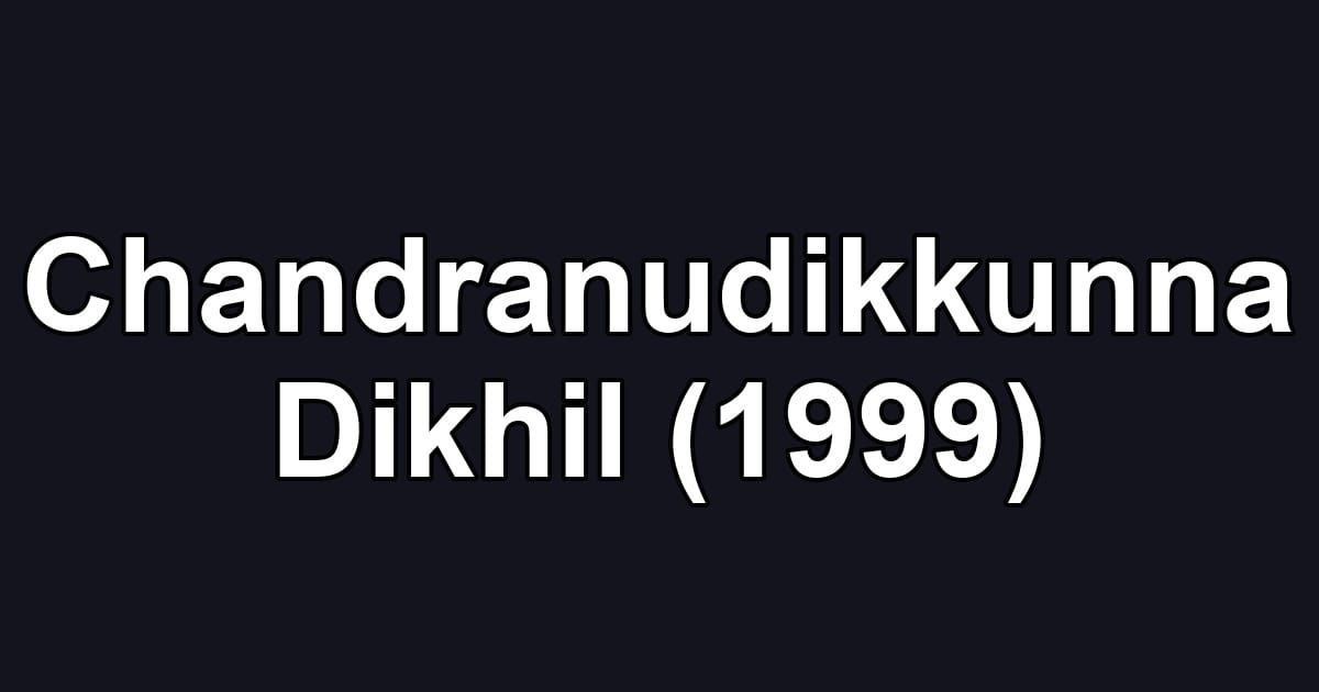 Chandranudikkunna Dikhil (1999)