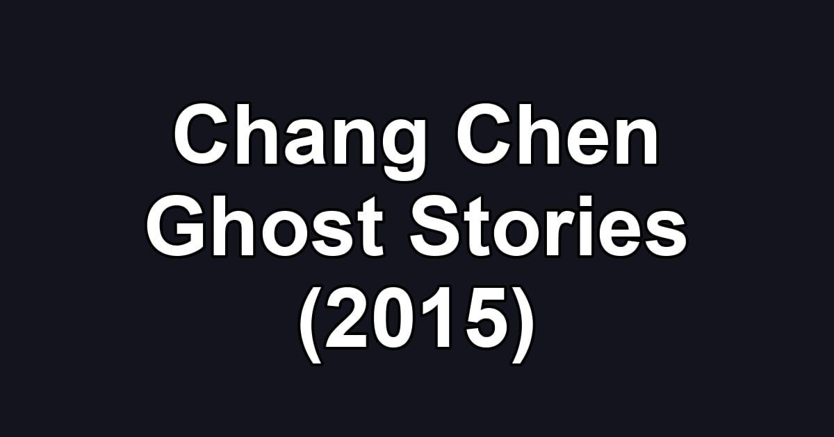 Chang Chen Ghost Stories (2015)