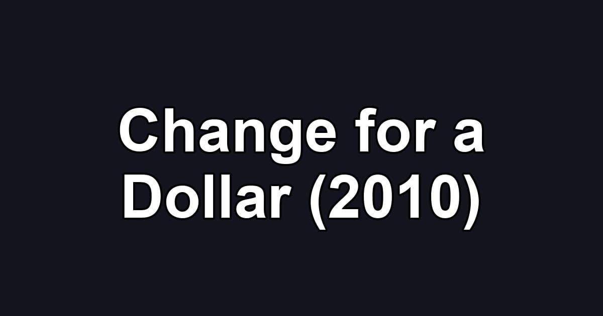 Change for a Dollar (2010)