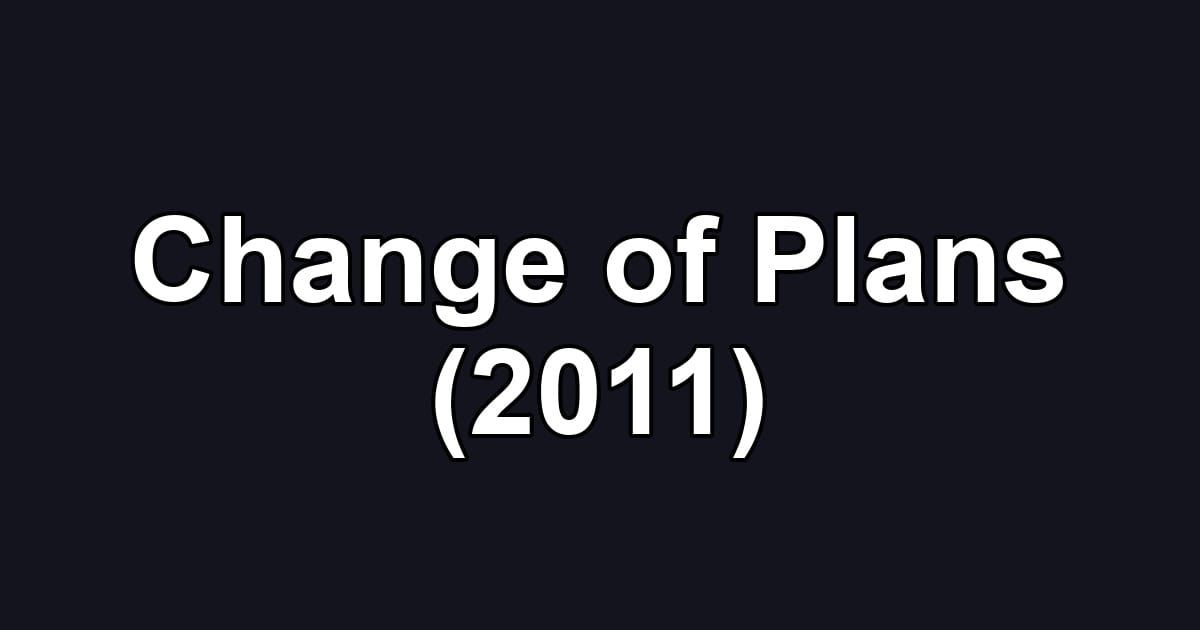 Change of Plans (2011)