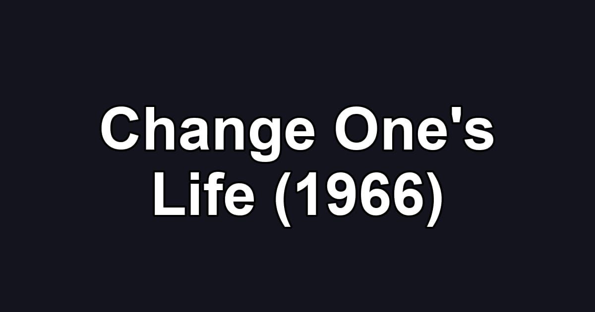 Change One's Life (1966)
