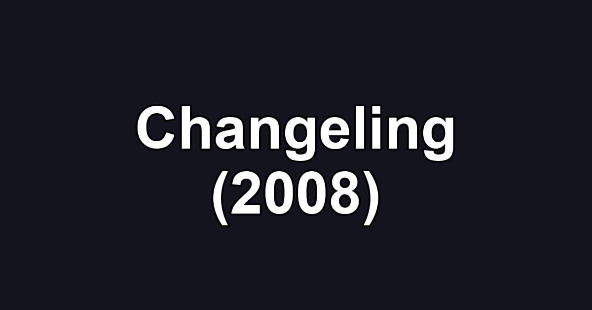 Changeling (2008)