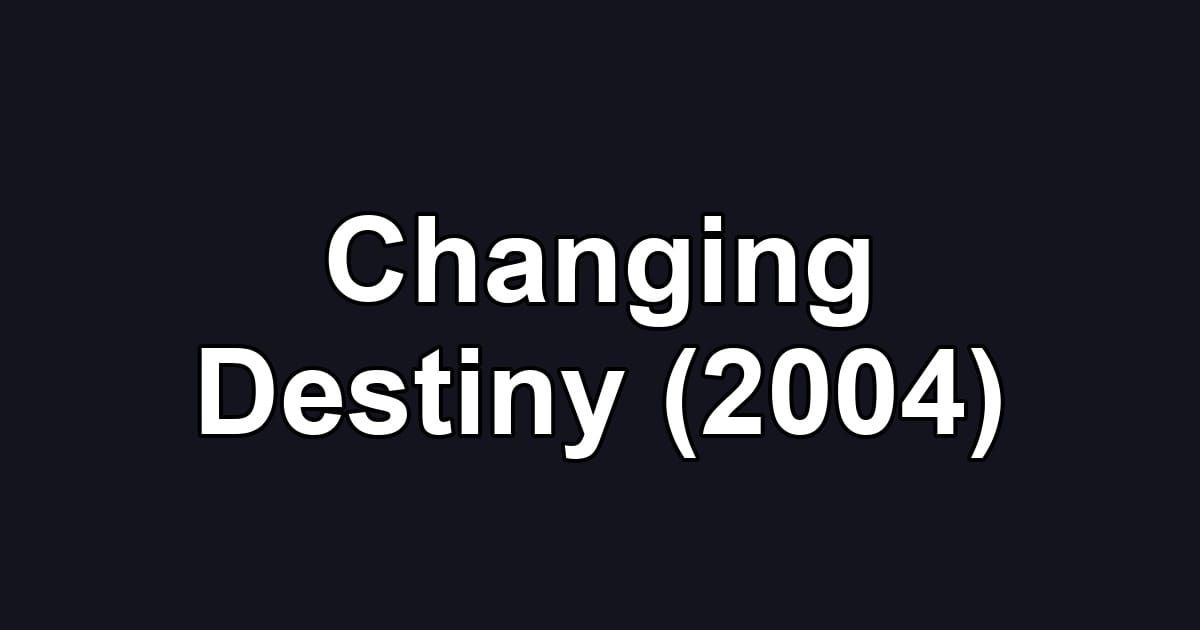 Changing Destiny (2004)
