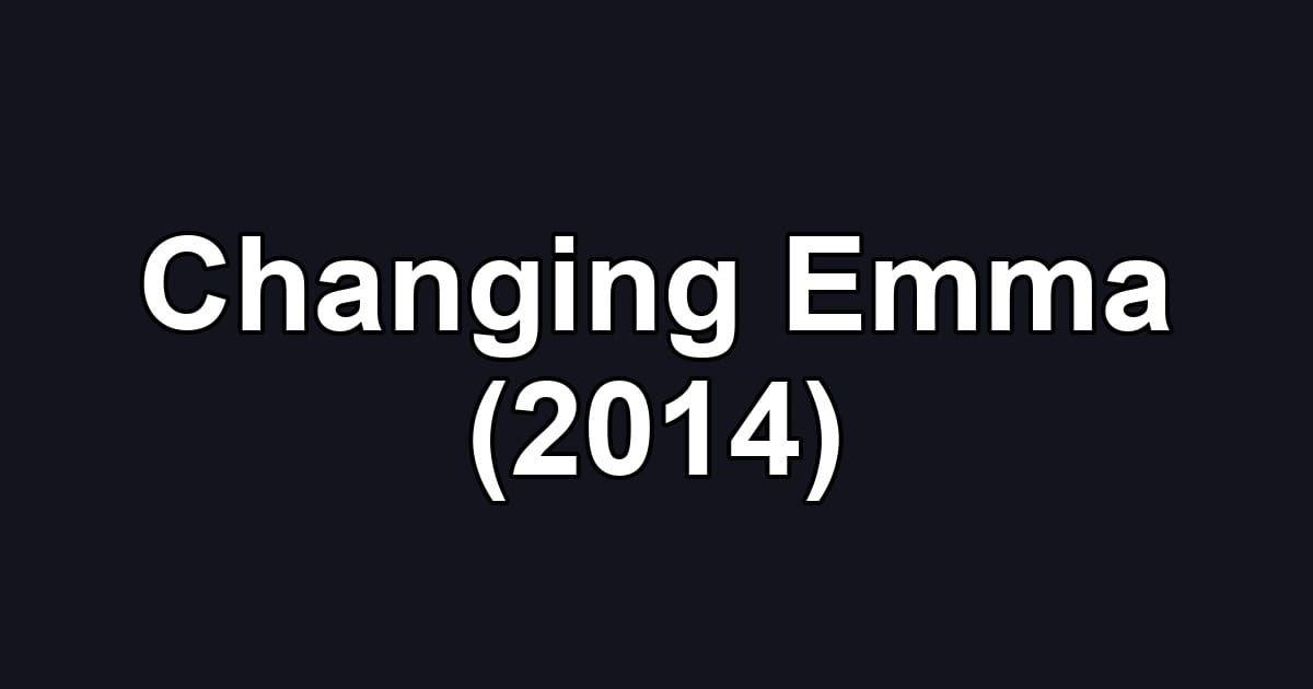 Changing Emma (2014)