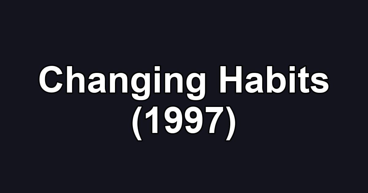 Changing Habits (1997)