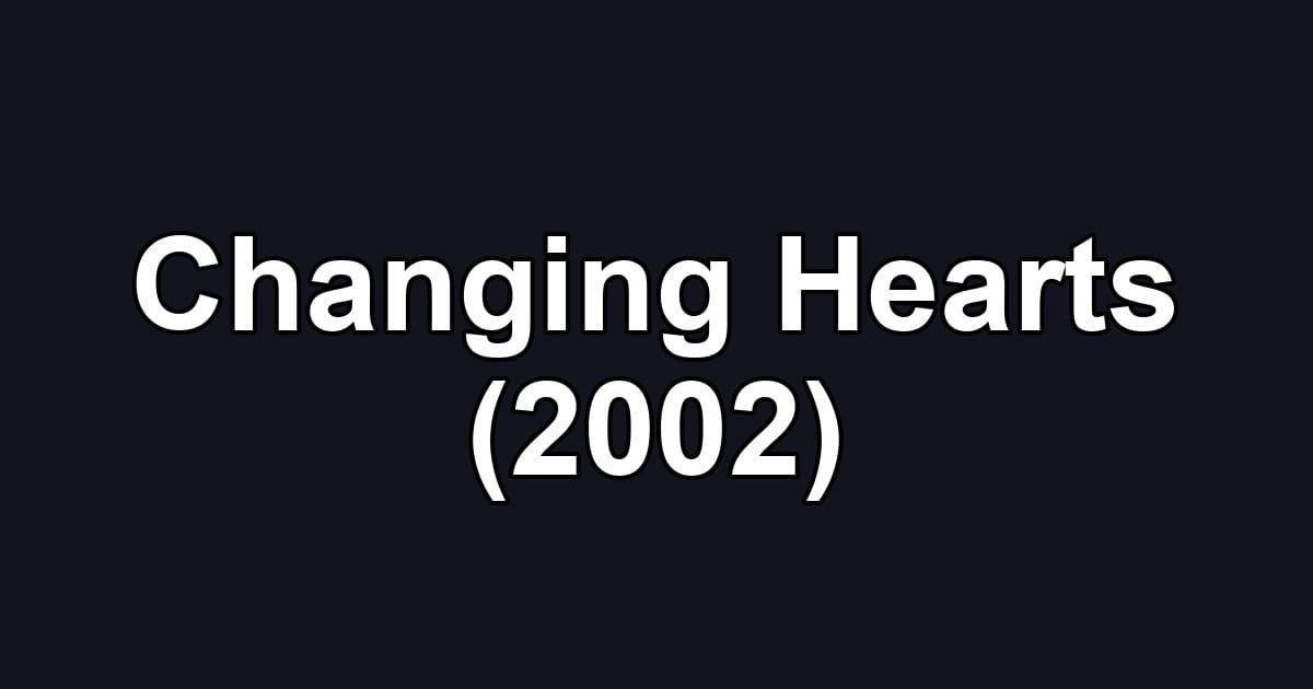 Changing Hearts (2002)
