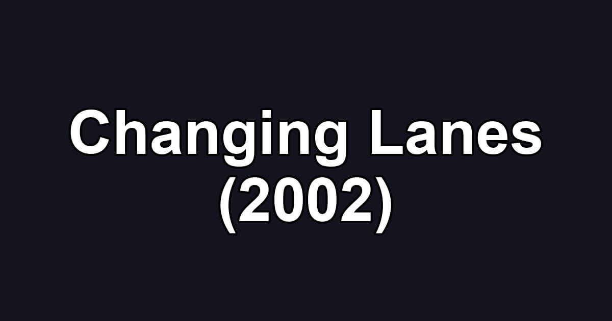 Changing Lanes (2002)
