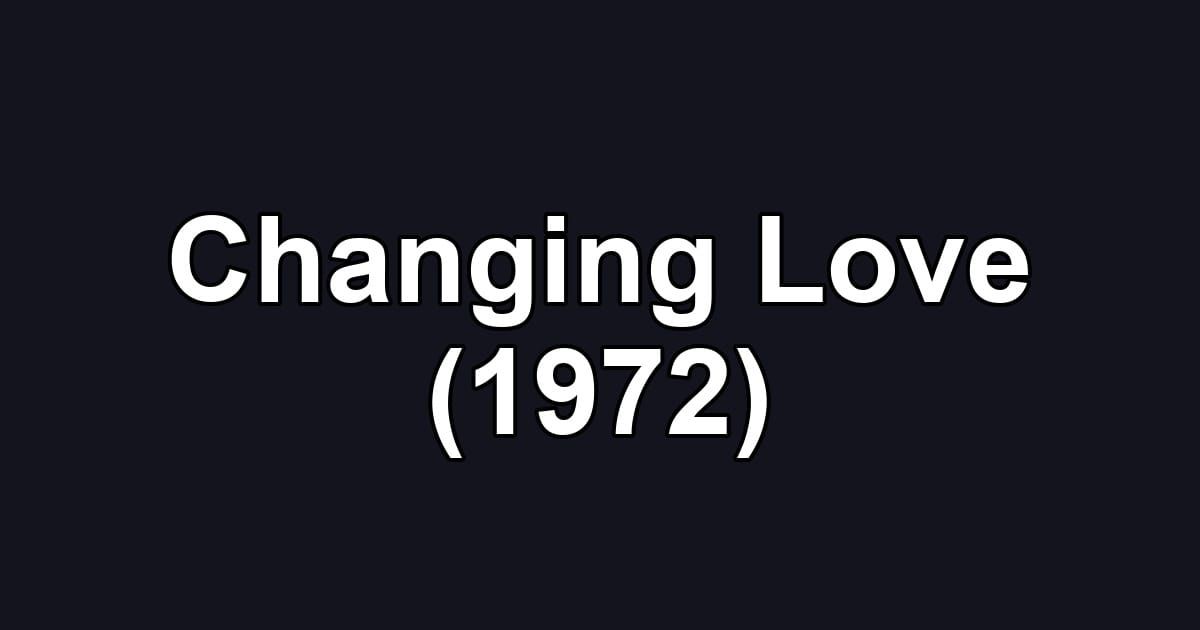 Changing Love (1972)