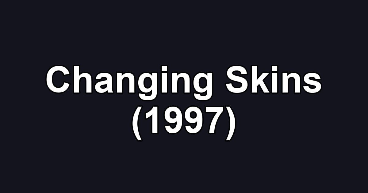 Changing Skins (1997)