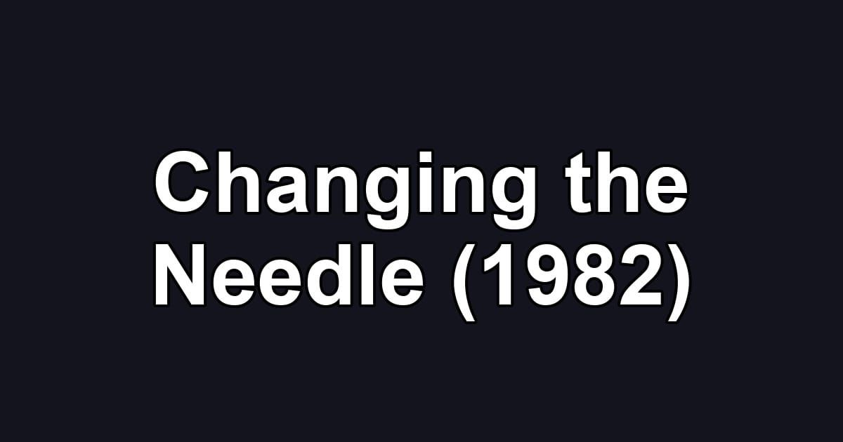 Changing the Needle (1982)