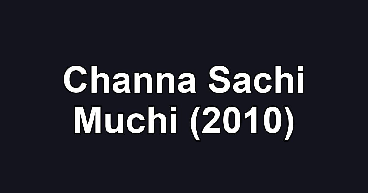 Channa Sachi Muchi (2010)