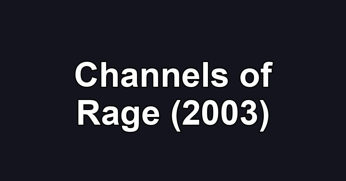 Channels of Rage (2003)