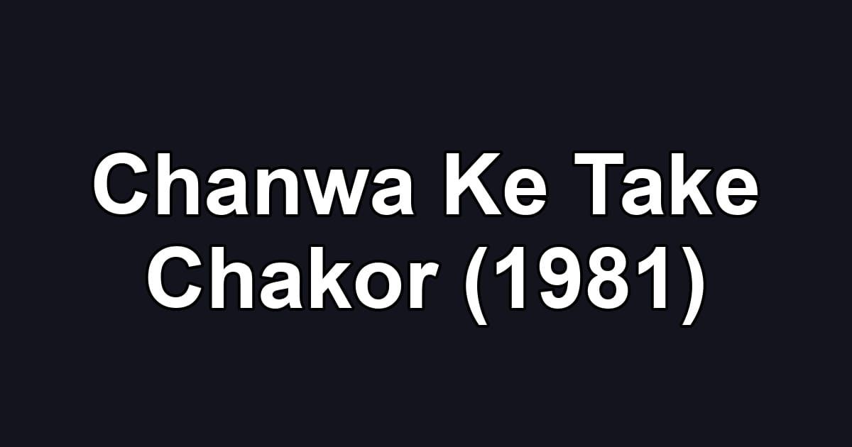 Chanwa Ke Take Chakor (1981)