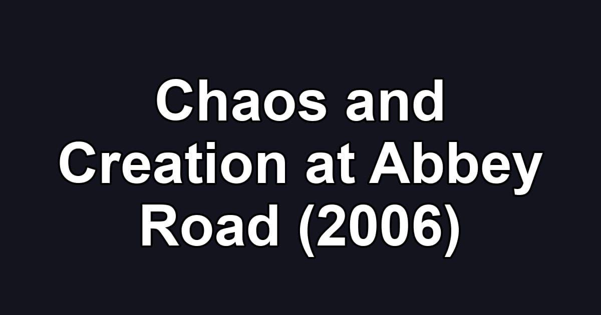 Chaos and Creation at Abbey Road (2006)