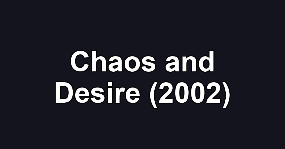 Chaos and Desire (2002)
