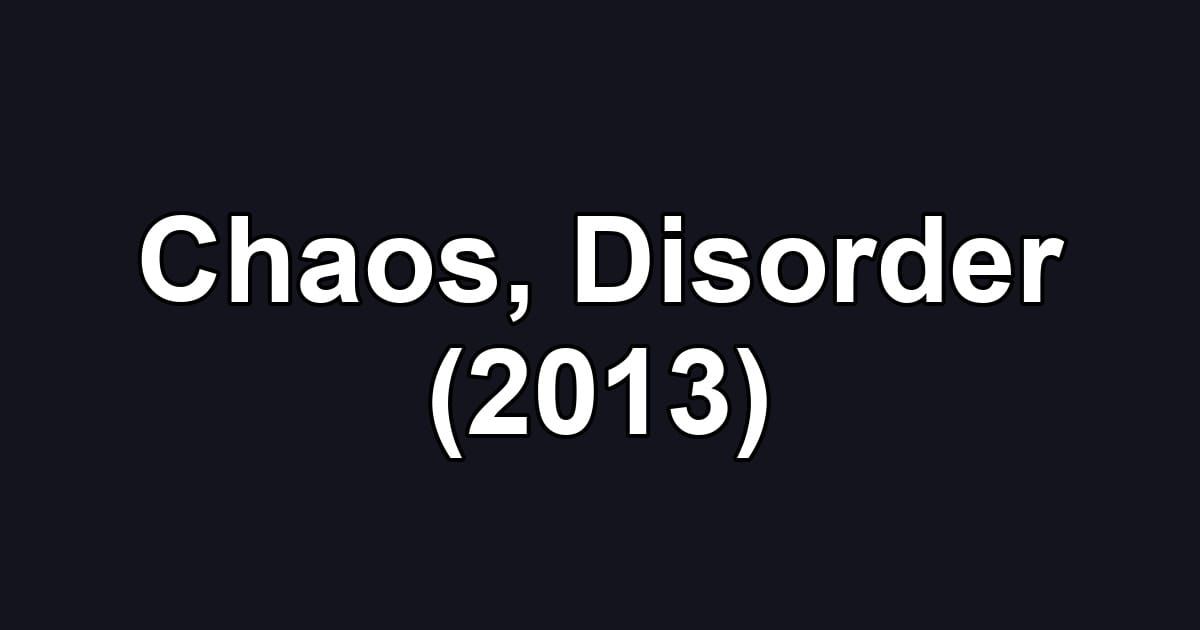 Chaos, Disorder (2013)