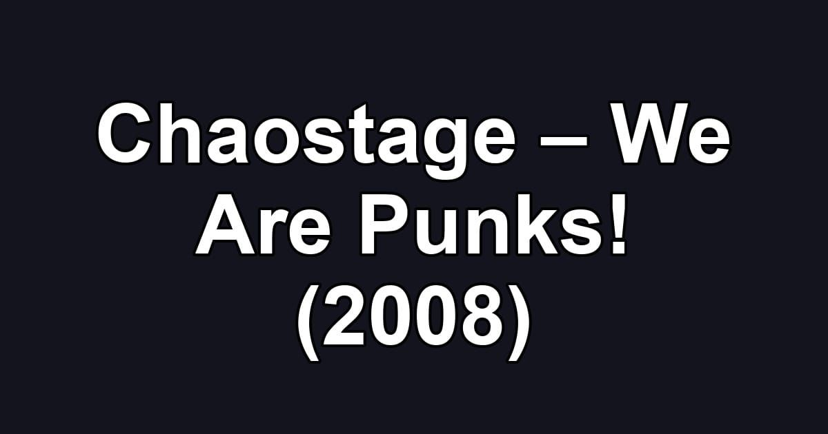 Chaostage – We Are Punks! (2008)