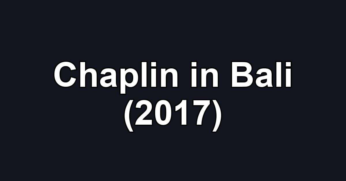 Chaplin in Bali (2017)