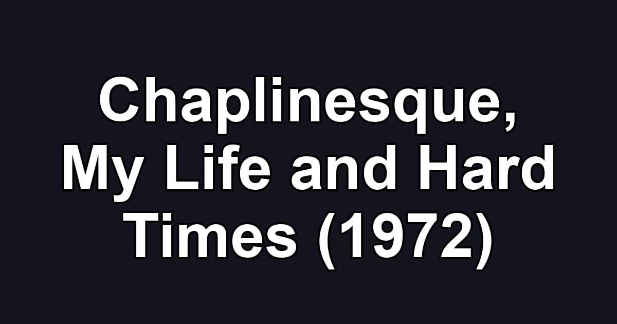 Chaplinesque, My Life and Hard Times (1972)