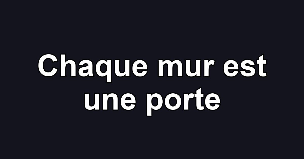 Chaque mur est une porte