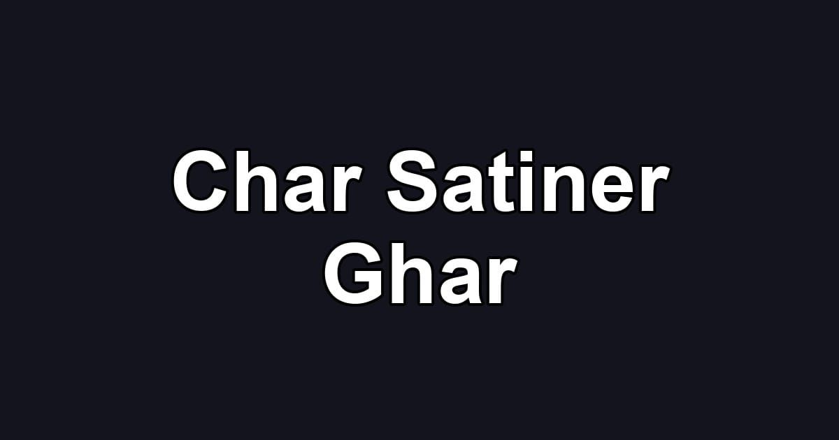 Char Satiner Ghar