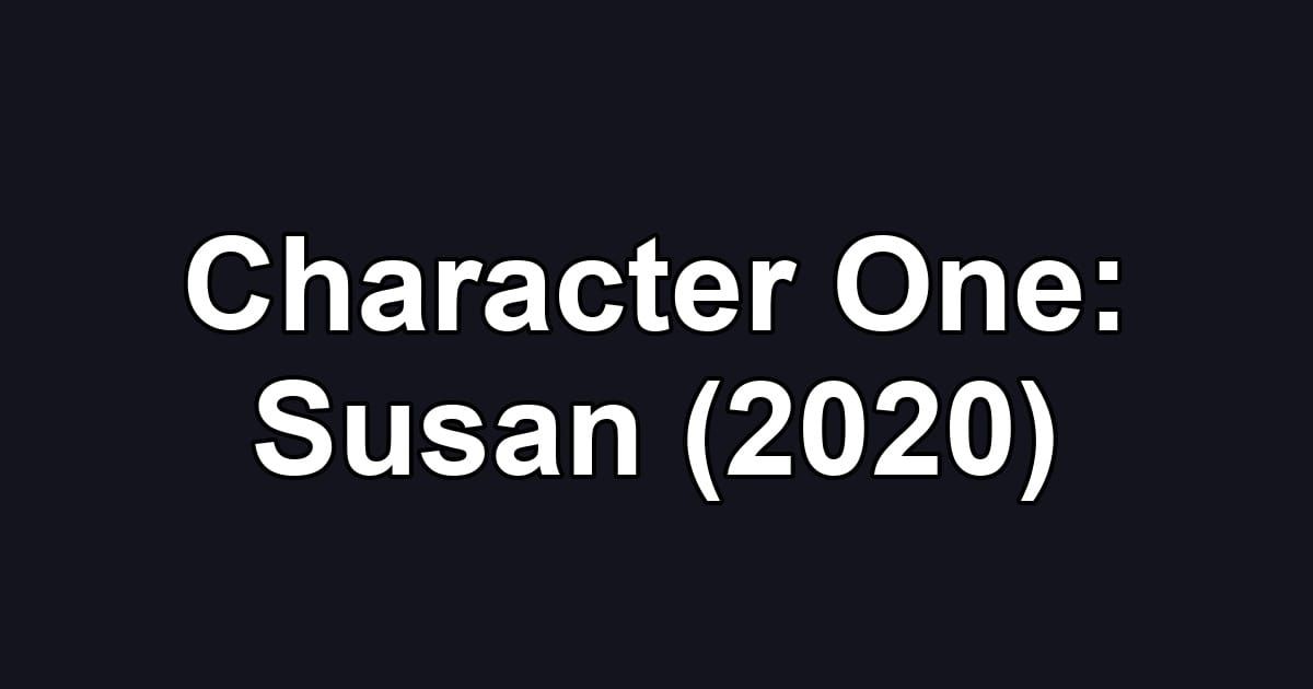 Character One: Susan (2020)