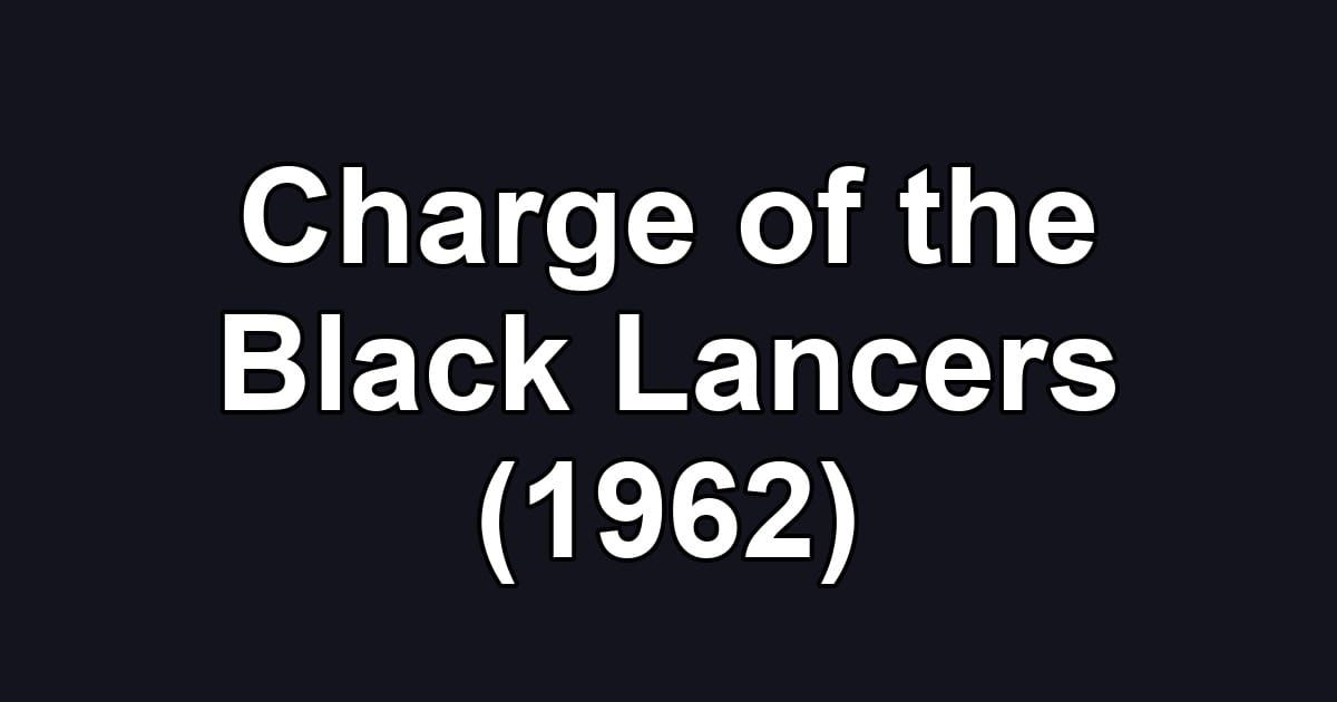 Charge of the Black Lancers (1962)