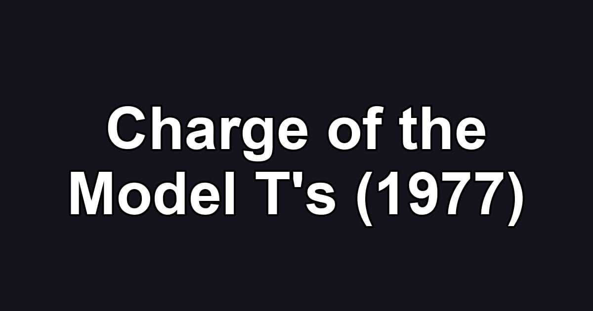 Charge of the Model T's (1977)