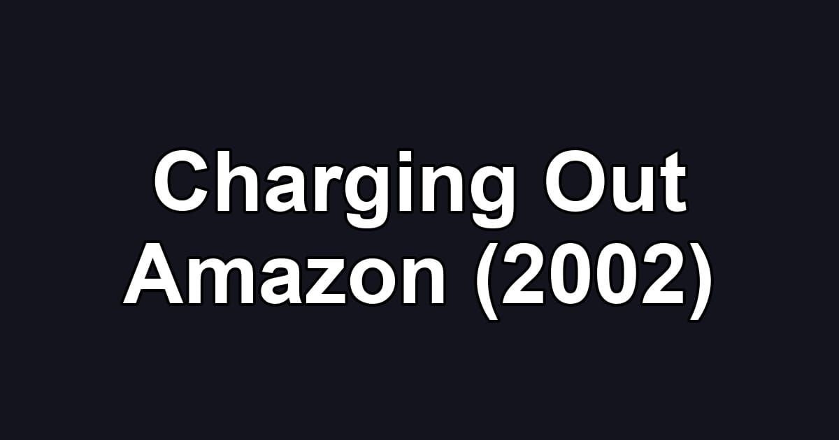 Charging Out Amazon (2002)