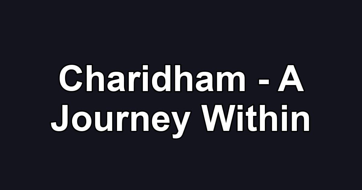 Charidham - A Journey Within