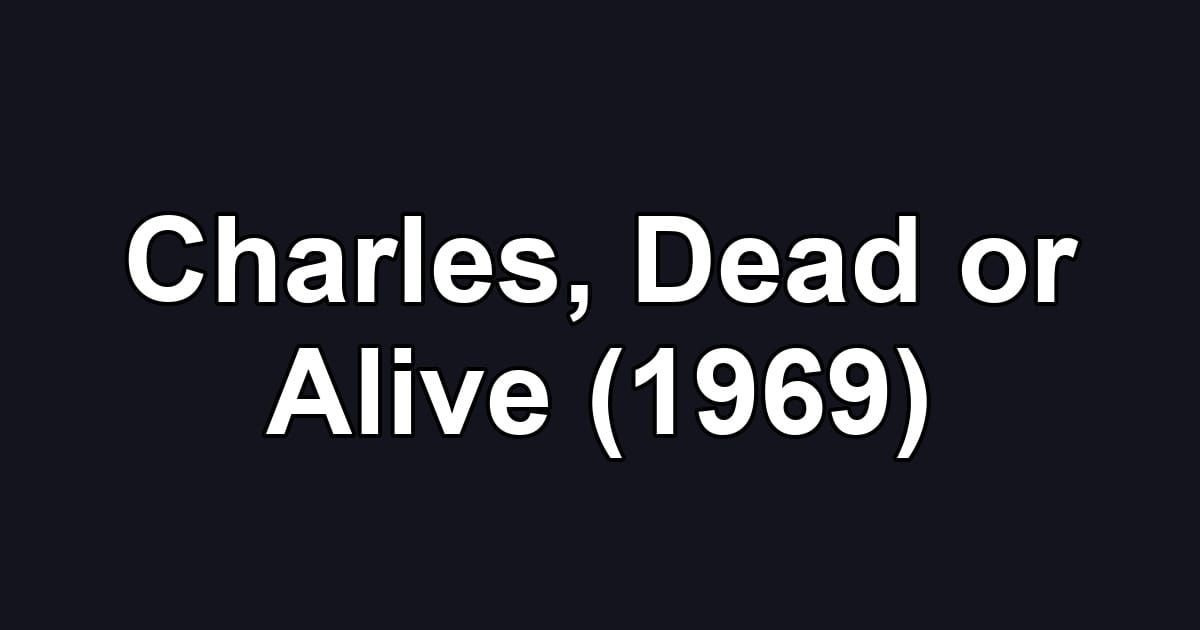 Charles, Dead or Alive (1969)