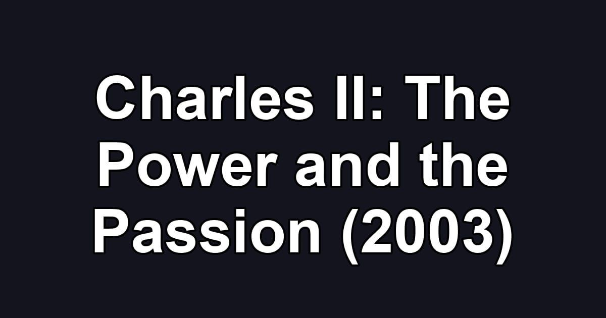 Charles II: The Power and the Passion (2003)